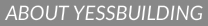 ABOUT YESSBUILDING